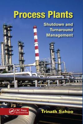 Process Plants: Shutdown and Turnaround Management - Sahoo, Trinath