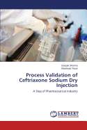 Process Validation of Ceftriaxone Sodium Dry Injection