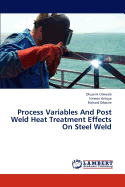 Process Variables and Post Weld Heat Treatment Effects on Steel Weld