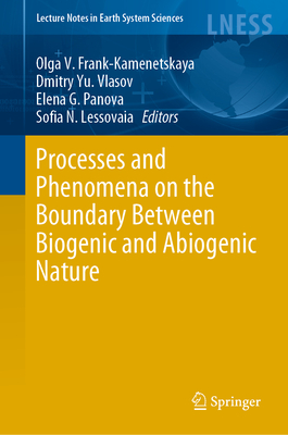 Processes and Phenomena on the Boundary Between Biogenic and Abiogenic Nature - Frank-Kamenetskaya, Olga V. (Editor), and Vlasov, Dmitry Yu. (Editor), and Panova, Elena G. (Editor)