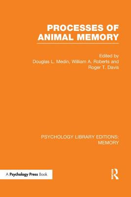 Processes of Animal Memory (PLE: Memory) - Medin, Douglas L (Editor), and Roberts, William a (Editor), and Davis, Roger T (Editor)