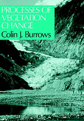 Processes of Vegetation Change - Burrows, C J