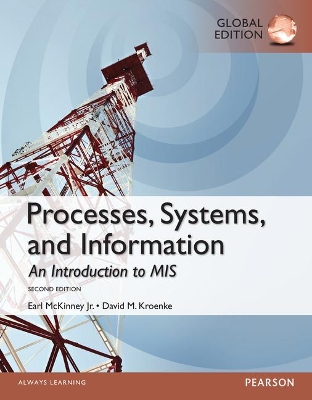 Processes, Systems, and Information: An Introduction to MIS, Global Edition - Kroenke, David, and McKinney, Earl