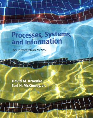 Processes, Systems, and Information: An Introduction to MIS Plus MyMISLab with Pearson eText -- Access Card Package - Kroenke, David M., and McKinney, Earl