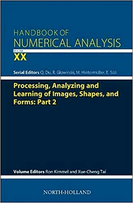 Processing, Analyzing and Learning of Images, Shapes, and Forms: Part 2 - Kimmel, Ron (Volume editor), and Tai, Xue-Cheng (Volume editor)
