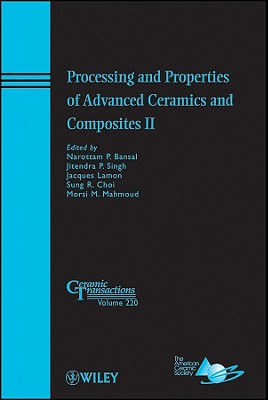 Processing and Properties of Advanced Ceramics and Composites II - Bansal, Narottam P (Editor), and Singh, J P (Editor), and Lamon, Jacques (Editor)