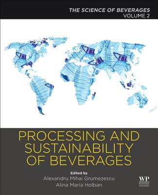Processing and Sustainability of Beverages: Volume 2: The Science of Beverages - Grumezescu, Alexandru (Editor), and Holban, Alina Maria (Editor)