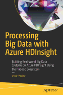 Processing Big Data with Azure Hdinsight: Building Real-World Big Data Systems on Azure Hdinsight Using the Hadoop Ecosystem