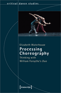 Processing Choreography: Thinking with William Forsythe's "Duo"