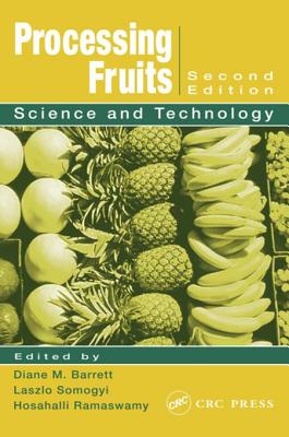 Processing Fruits: Science and Technology, Second Edition - Strauss, Steven, and Barrett, Diane M (Editor), and Somogyi, Laszlo (Editor)