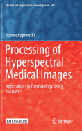 Processing of Hyperspectral Medical Images: Applications in Dermatology Using Matlab(r)