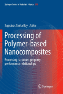 Processing of Polymer-based Nanocomposites: Processing-structure-property-performance relationships