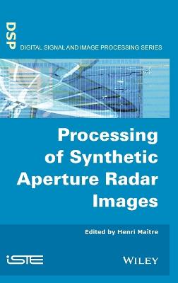 Processing of Synthetic Aperture Radar (Sar) Images - Matre, Henri (Editor)