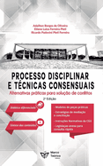 Processo administrativo disciplinar e t?cnicas consensuais: alternativas para a solu??o de Conflitos