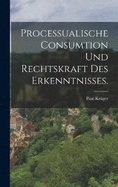 Processualische Consumtion und Rechtskraft des Erkenntnisses.