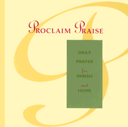 Proclaim Praise: Daily Prayer for Parish and Home: An Order of Prayer for Mornings and Evenings for Each Day of the Week, with Midday Prayers and Night Prayers - Huck, Gabe