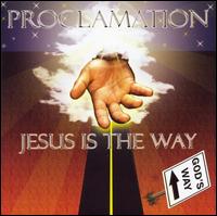 Proclamation: Jesus Is The Way - God's Way