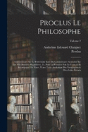 Proclus Le Philosophe: Commentaire Sur Le Parmnide Suivi Du Commentaire Anonyme Sur Les VII Dernires Hypothses, Tr. Pour La Premire Fois En Franais Et Accompagn De Notes, D'une Table Analytique Des Paragraphes & D'un Index tendu; Volume 2