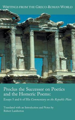 Proclus the Successor on Poetics and the Homeric Poems: Essays 5 and 6 of His Commentary on the Republic of Plato - Lamberton, Robert, Professor