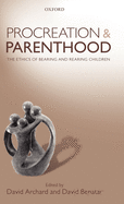 Procreation and Parenthood: The Ethics of Bearing and Rearing Children