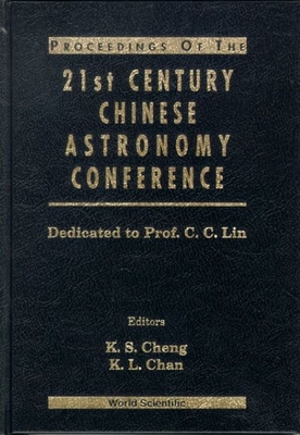 Procs of the 21st Century Chinese Astronomy Conference: Dedicated to Prof C C Lin - Chan, K L (Editor), and Cheng, K S (Editor)