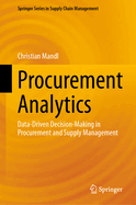 Procurement Analytics: Data-Driven Decision-Making in Procurement and Supply Management