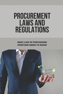 Procurement Laws And Regulations: Basic Law Of Purchasing Everyone Needs To Know: Contract Agreement