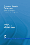 Procuring Complex Performance: Studies of Innovation in Product-Service Management