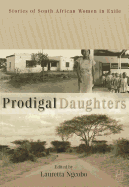 Prodigal Daughters: Stories of South African Women in Exile