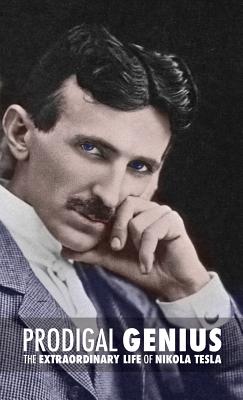 Prodigal Genius: The Extraordinary Life of Nikola Tesla - O'Neill, John J