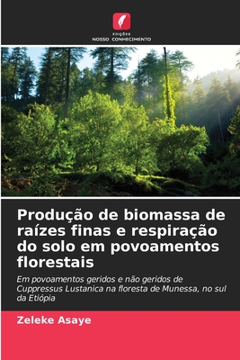 Produ??o de biomassa de ra?zes finas e respira??o do solo em povoamentos florestais - Asaye, Zeleke