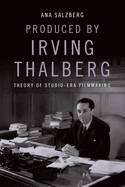 Produced by Irving Thalberg: Theory of Studio-Era Filmmaking