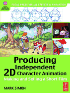 Producing Independent 2D Character Animation: Making and Selling a Short Film