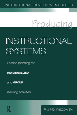 Producing Instructional Systems: Lesson Planning for Individualized and Group Learning Activities - Romiszowski, A. J.