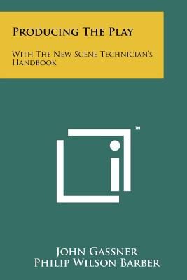 Producing The Play: With The New Scene Technician's Handbook - Gassner, John, and Barber, Philip Wilson