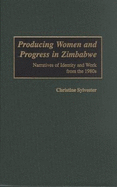 Producing Women and Progress in Zimbabwe: Narratives of Identity and Work from the 1980s