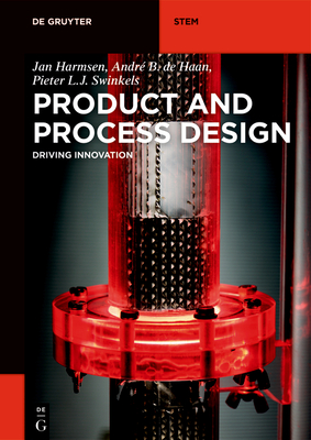 Product and Process Design: Driving Innovation - Harmsen, Jan, and Haan, Andr B de, and Swinkels, Pieter L J