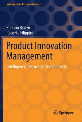 Product Innovation Management: Intelligence, Discovery, Development - Biazzo, Stefano, and Filippini, Roberto