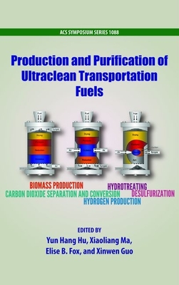 Production and Purification of Ultraclean Transportation Fuels - Hu, Yun Hang (Editor), and Ma, Xiaoliang (Editor), and Fox, Elise (Editor)