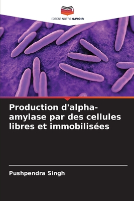 Production d'alpha-amylase par des cellules libres et immobilis?es - Singh, Pushpendra