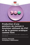 Production d'une peinture de maison ? ?mulsion utilisant du PVC et de la gomme arabique comme liant