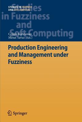 Production Engineering and Management Under Fuzziness - Kahraman, Cengiz (Editor), and Yavuz, Mesut (Editor)