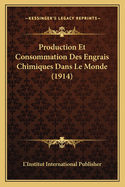 Production Et Consommation Des Engrais Chimiques Dans Le Monde (1914)