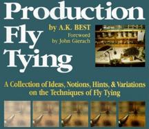 Production Fly Tying: A Colllection of Ideas, Notions, Hints, & Variations on the Techniques of Fly Tying