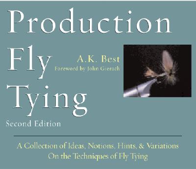 Production Fly Tying - Best, A K, and A K, Best, and Gierach, John (Foreword by)