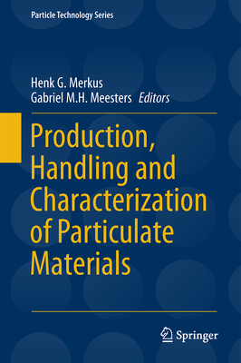 Production, Handling and Characterization of Particulate Materials - Merkus, Henk G (Editor), and Meesters, Gabriel M H (Editor)