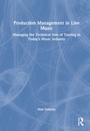 Production Management in Live Music: Managing the Technical Side of Touring in Today's Music Industry