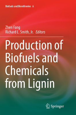 Production of Biofuels and Chemicals from Lignin - Fang, Zhen (Editor), and Smith Jr, Richard L (Editor)