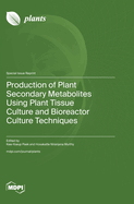 Production of Plant Secondary Metabolites Using Plant Tissue Culture and Bioreactor Culture Techniques