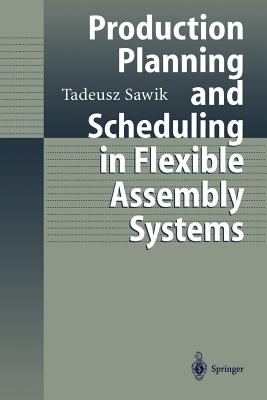 Production Planning and Scheduling in Flexible Assembly Systems - Sawik, Tadeusz